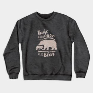 Take good care of my little bear Crewneck Sweatshirt